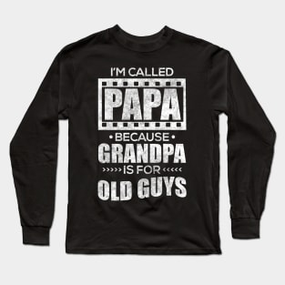 I'm Called Papa Because Grandpa Is For Old Guys Long Sleeve T-Shirt